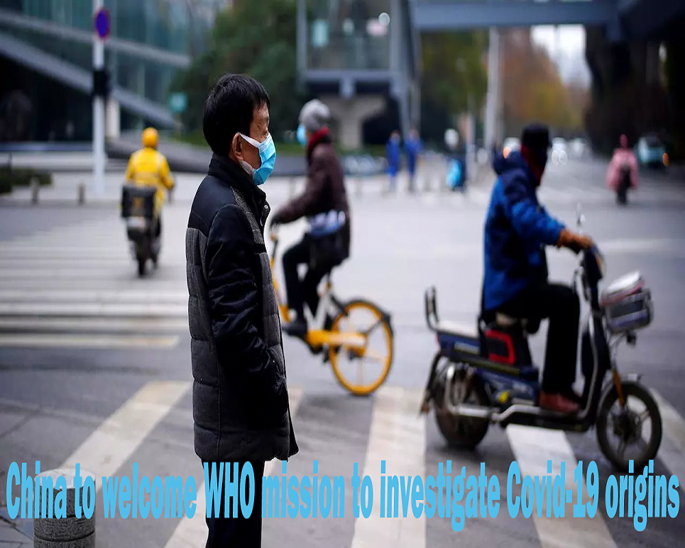 China to welcome WHO mission to investigate Covid-19 origins